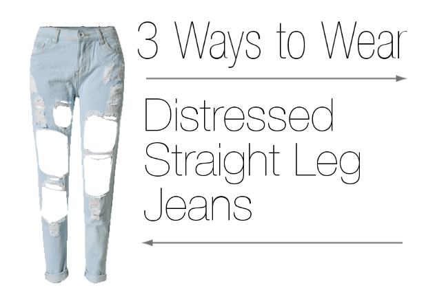 Here are 3 ways to wear distressed straight leg jeans.