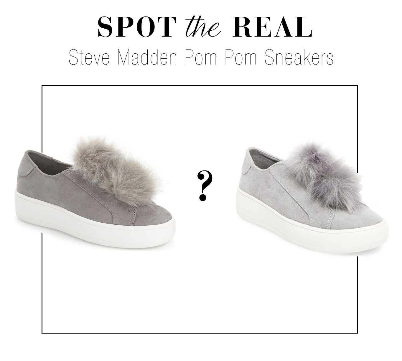 Can you guess which are the real Steve Madden pom pom sneakers?